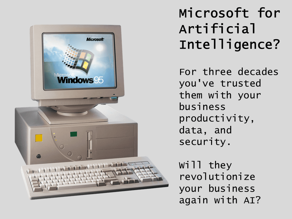 Old PC loading Windows 95. Text says 'Microsoft for Artificial Intelligence? For three decades you've trusted them with your business productivity, data, and security. Will they revolutionize your business again with AI?'