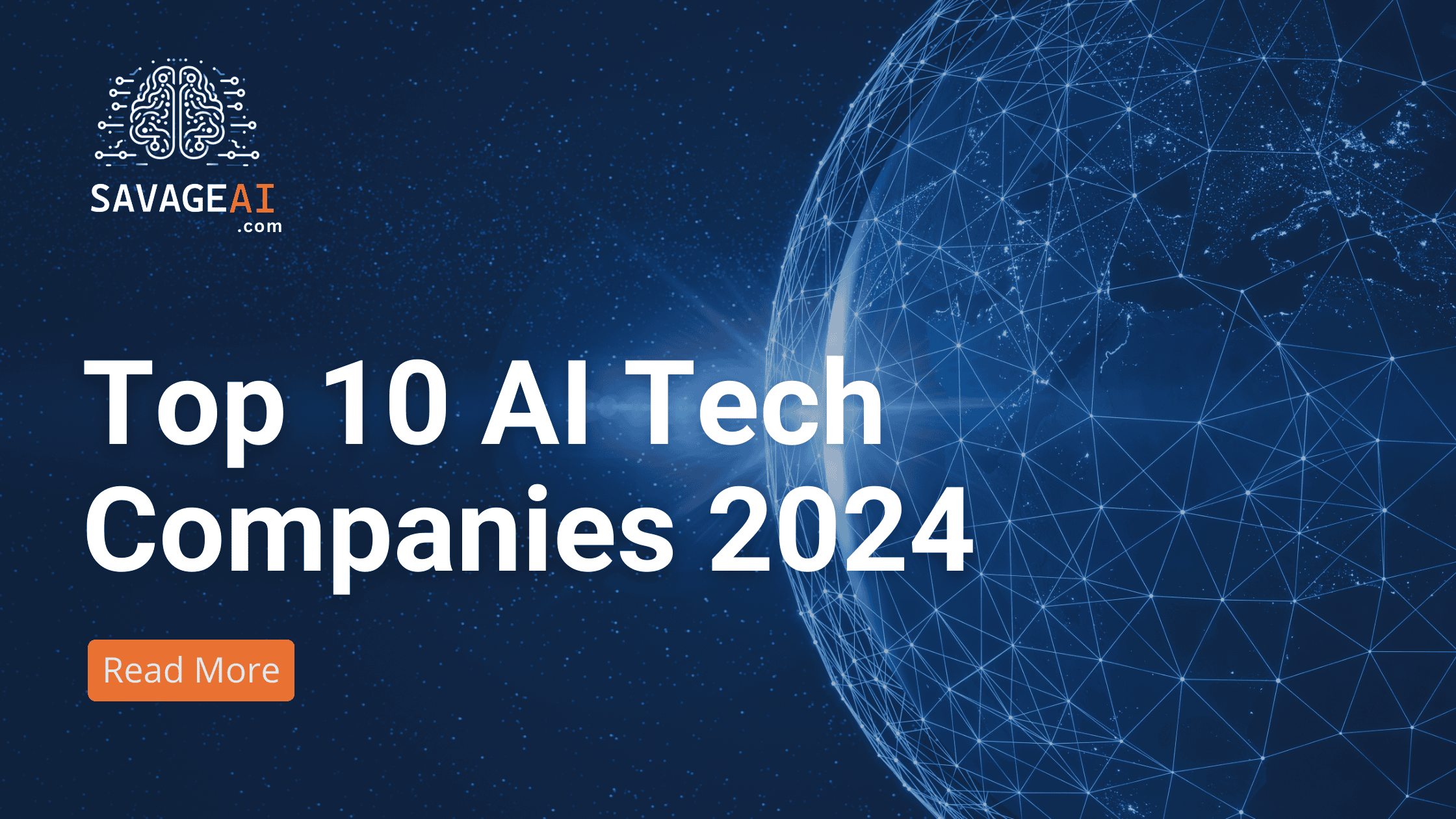 Image featuring the SAVAGE AI logo in the upper left corner with the text 'Top 10 AI Tech Companies 2024' at the bottom. Below the text, a 'Read More' button is visible. To the right, a globe with tech-inspired elements symbolizing global innovation and AI advancements.