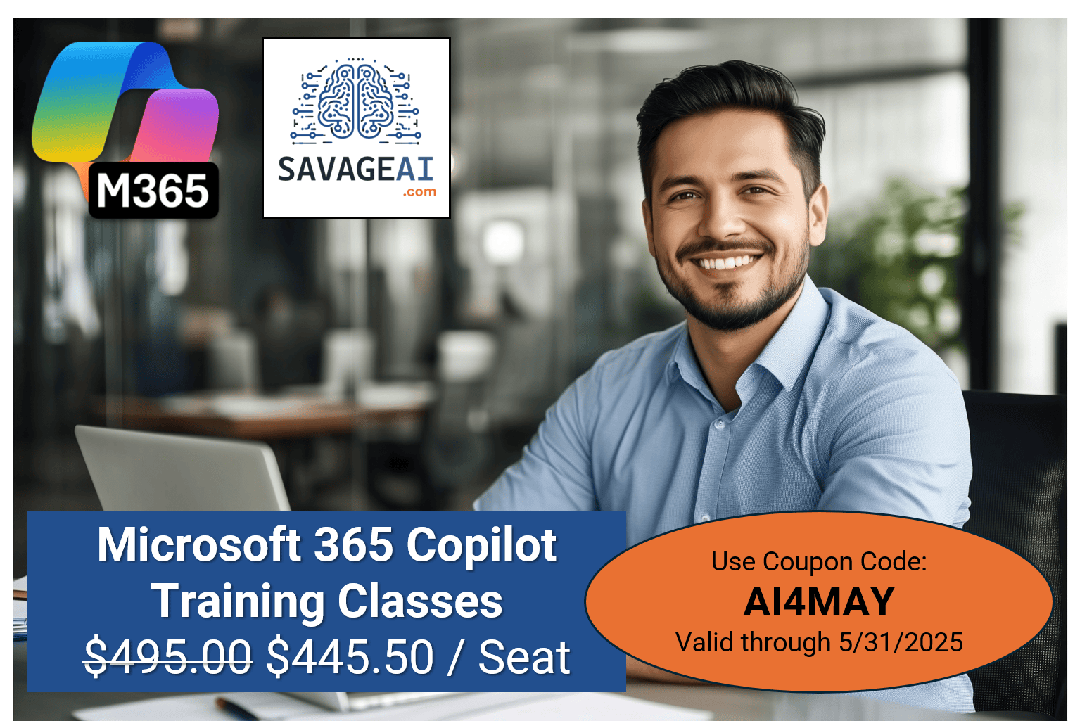 Use Coupon Code AI4MAY for a 10% discount on Microsoft 365 Copilot classes. From $495 to $445.50 per seat. Valid through 5/31/2025.